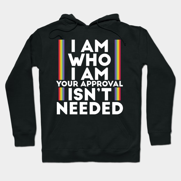 I Am Who I Am Your Approval Isn't Needed LGBTI Motto Hoodie by bestcoolshirts